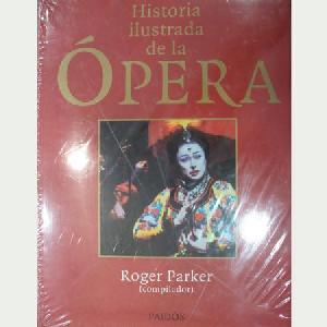 HISTORIA ILUSTRADA DE LA OPERA/ROGER PARKE